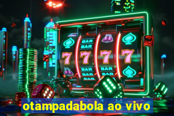 otampadabola ao vivo